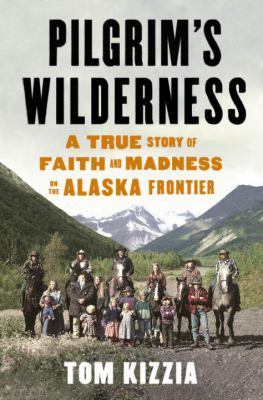Cover of Pilgrim's Wilderness by Tom Kizzia