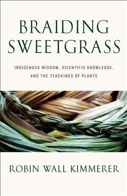 Cover of Braiding Sweetgrass: Indigenous Wisdom, Scientific Knowledge and the Teachings of Plants by Robin Wall Kimmerer